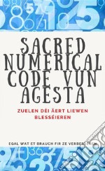 Sacred Numerical Code vun AgestaZuelen déi Äert Liewen blesséieren.. E-book. Formato EPUB ebook