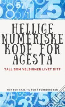 Hellige Numeriske Kode for AgestaTall som velsigner livet ditt.. E-book. Formato EPUB ebook di Edwin Pinto