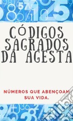 Códigos Numéricos Sagrados da AgestaNúmeros que abençoam sua vida.. E-book. Formato EPUB ebook