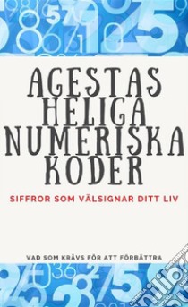 Agestas Heliga Numeriska KoderSiffror som välsignar ditt liv.. E-book. Formato EPUB ebook di Edwin Pinto