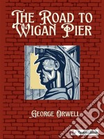 The Road to Wigan Pier. E-book. Formato EPUB ebook