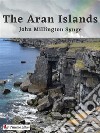 The Aran Islands. E-book. Formato EPUB ebook