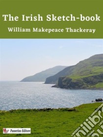 The Irish Sketch-book. E-book. Formato EPUB ebook di William Makepeace Thackeray