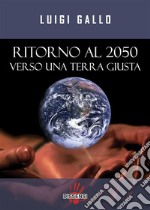 Ritorno al 2050Verso una terra giusta. E-book. Formato EPUB ebook