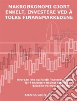 Makroøkonomi gjort enkelt, investere ved å tolke finansmarkedeneHvordan lese og forstå finansmarkedene for å investere bevisst takket være dataene fra makroøkonomien. E-book. Formato EPUB ebook