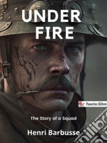 Under FireThe Story of a Squad. E-book. Formato EPUB ebook di Henri Barbusse