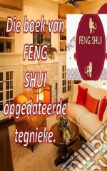 Die Boek van Feng Shui Opgedateerde TegniekeMet hierdie boek kan jy jou huis met positiewe energie vul en geluk en voorspoed lok. E-book. Formato EPUB ebook