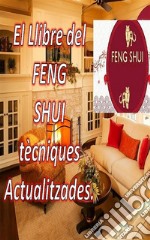 El Llibre del Feng Shui Tècniques ActualitzadesAmb aquest llibre pots omplir casa teva el teu espai d&apos;energia positives i atreure la felicitat i la prosperitat. E-book. Formato EPUB ebook