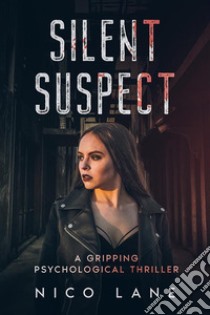 Silent SuspectA Gripping Psychological Thriller. E-book. Formato EPUB ebook di Nico Lane