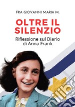 Oltre il silenzioRiflessioni sul Diario di Anna Frank. E-book. Formato EPUB