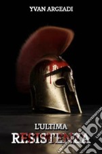 L&apos;ultima resistenza. E-book. Formato EPUB ebook