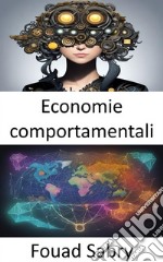 Economie comportamentaliSbloccare la psicologia delle scelte finanziarie, una guida di economia comportamentale. E-book. Formato EPUB ebook