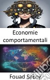 Economie comportamentaliSbloccare la psicologia delle scelte finanziarie, una guida di economia comportamentale. E-book. Formato EPUB ebook di Fouad Sabry