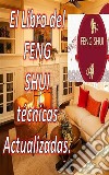 El Libro del Feng Shui Técnicas ActualizadasCon este libro podrás llenar tu hogar de energía positiva y atraer la felicidad y la prosperidad. E-book. Formato EPUB ebook