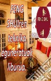 Feng Shuiren Teknika Eguneratuak LiburuaLiburu honekin zure etxea energia positiboz bete dezakezu eta zoriontasuna eta oparotasuna erakar ditzakezu. E-book. Formato EPUB ebook