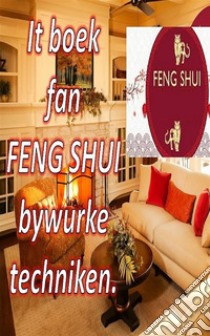 It Boek fan Feng Shui Bywurke TechnikenMei dit boek kinne jo jo hûs folje mei positive enerzjy en lok en wolfeart oanlûke. E-book. Formato EPUB ebook di Edwin Pinto