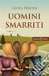 Uomini smarritiUno tra i libri da leggere assolutamente. E-book. Formato EPUB ebook di Silvia Peroni