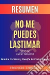 Resumen No Me Puedes Lastimar [Can&apos;t Hurt Me]: Domina Tu Mente y Desafía las ProbabilidadesLibro de David Goggins - Domina Tu Mente y Desafía las Probabilidades. E-book. Formato EPUB ebook