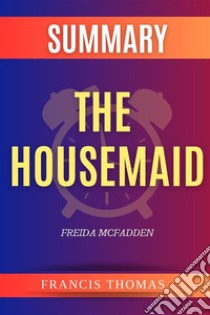 Summary of The Housemaidby Freida McFadden - A Comprehensive Summary. E-book. Formato EPUB ebook di Francis Thomas