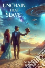 Unchain that slave!From Moloch to Freedom. E-book. Formato EPUB ebook