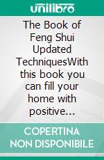 The Book of Feng Shui Updated TechniquesWith this book you can fill your home with positive energy and attract happiness and prosperity. E-book. Formato EPUB ebook di Edwin Pinto