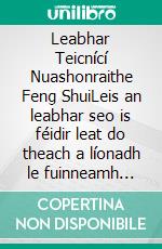 Leabhar Teicnící Nuashonraithe Feng ShuiLeis an leabhar seo is féidir leat do theach a líonadh le fuinneamh dearfach agus sonas agus rathúnas a mhealladh. E-book. Formato EPUB