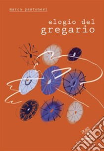 Elogio del gregario. E-book. Formato EPUB ebook di Marco Pastonesi