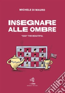 Insegnare alle ombre. E-book. Formato EPUB ebook di Michele Di Mauro