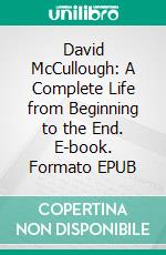 David McCullough: A Complete Life from Beginning to the End. E-book. Formato EPUB ebook di History Hub