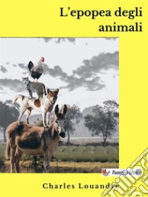 L'epopea degli animali. E-book. Formato EPUB ebook di Charles Louandre