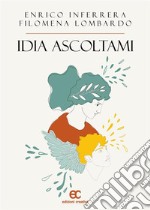 Idia ascoltami. E-book. Formato EPUB ebook