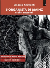 L'organista di Mainze altri racconti. E-book. Formato EPUB ebook di Andrea Chimenti