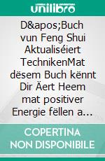 D&apos;Buch vun Feng Shui Aktualiséiert TechnikenMat dësem Buch kënnt Dir Äert Heem mat positiver Energie fëllen a Gléck a Wuelstand unzezéien. E-book. Formato EPUB