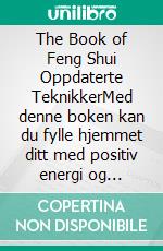 The Book of Feng Shui Oppdaterte TeknikkerMed denne boken kan du fylle hjemmet ditt med positiv energi og tiltrekke deg lykke og velstand. E-book. Formato EPUB ebook di Edwin Pinto