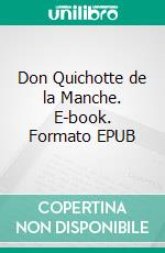 Don Quichotte  de la Manche. E-book. Formato EPUB ebook