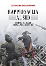 Rappresaglia al SudI crimini del Regno d&apos;Italia nelle Due Sicilie. E-book. Formato EPUB ebook