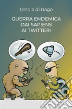 Guerra endemica dai sapiens ai twitteri. E-book. Formato EPUB ebook