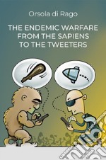 The endemic warfare from the sapiens to the tweeters. E-book. Formato EPUB ebook