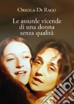 Le assurde vicende di una donna senza qualità. E-book. Formato EPUB ebook