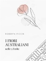 I Fiori Australiani nelle 5 Ferite. E-book. Formato EPUB ebook