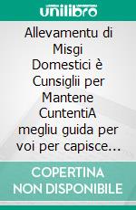 Allevamentu di Misgi Domestici è Cunsiglii per Mantene CuntentiA megliu guida per voi per capisce è amassi u vostru gattu. E-book. Formato EPUB ebook di Edwin Pinto