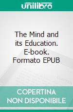 The Mind and its Education. E-book. Formato EPUB ebook di George H. Betts