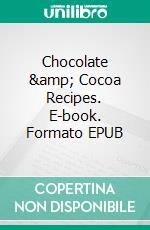 Chocolate &amp; Cocoa Recipes. E-book. Formato EPUB ebook