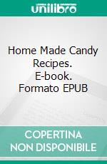 Home Made Candy Recipes. E-book. Formato EPUB