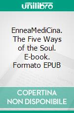 EnneaMediCina. The Five Ways of the Soul. E-book. Formato EPUB ebook di Liliana Atz