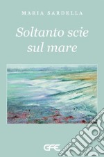 Soltanto scie sul mare. E-book. Formato EPUB ebook