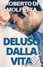 Deluso dalla Vita. E-book. Formato EPUB ebook