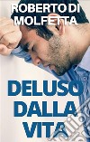 Deluso dalla Vita. E-book. Formato EPUB ebook