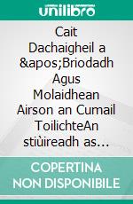 Cait Dachaigheil a &apos;Briodadh Agus Molaidhean Airson an Cumail ToilichteAn stiùireadh as fheàrr airson do chat a thuigsinn agus a ghràdhachadh. E-book. Formato EPUB ebook