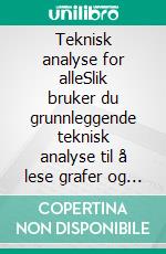 Teknisk analyse for alleSlik bruker du grunnleggende teknisk analyse til å lese grafer og forstå finansmarkedene bedre. E-book. Formato EPUB ebook